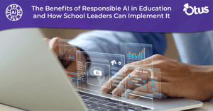 The Benefits of Responsible AI in Education and How School Leaders Can Implement It